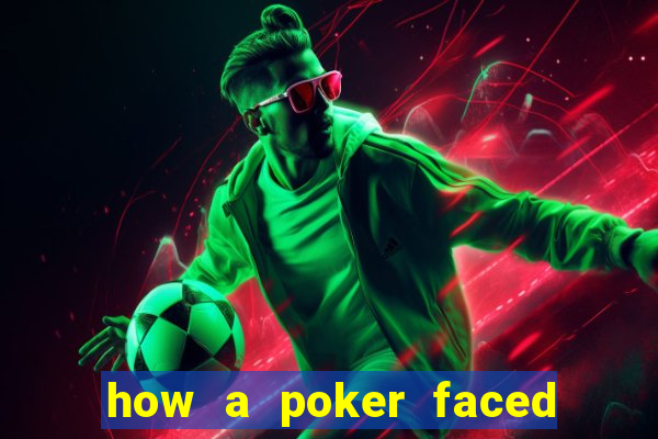 how a poker faced girl really feels